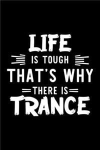 Life Is Tough That's Why There Is Trance