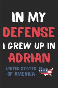 In My Defense I Grew Up In Adrian United States Of America