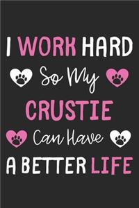 I Work Hard So My Crustie Can Have A Better Life