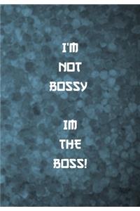 I'm Not Bossy. Im the Boss!