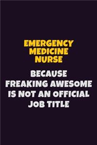 emergency medicine nurse, Because Freaking Awesome Is Not An Official Job Title