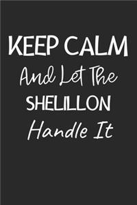 Keep Calm And Let The Shelillon Handle It