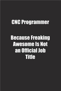 CNC Programmer Because Freaking Awesome Is Not an Official Job Title.