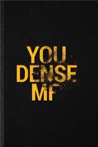You Dense MF