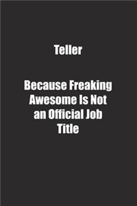 Teller Because Freaking Awesome Is Not an Official Job Title.