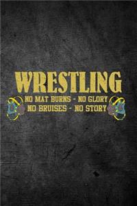 Wrestling No Mat Burns No Glory No Bruises No Story