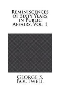 Reminiscences of Sixty Years in Public Affairs, Vol. 1