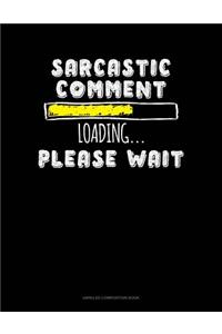 Sarcastic Comment Loading Please Wait