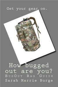 How bugged out are you?: BugOut Bag Guide