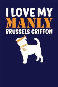 I Love My Manly Brussels Griffon