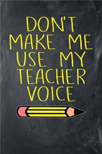 Don't Make Me Use My Teacher Voice