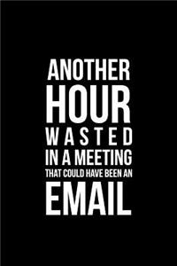 Another Hour Wasted in a Meeting That Could Have Been an Email