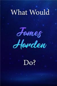 What Would James Harden Do?