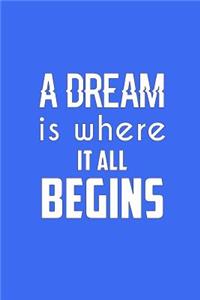 A Dream Is Where It All Begins: Journal, Diary, Colorful, Unique, Motivational Notebook (60 Pages, Unlined, 6 X 9)