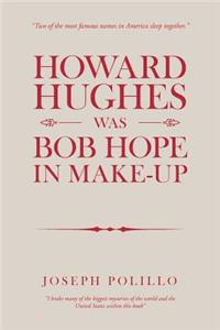 Howard Hughes Was Bob Hope in Make-Up