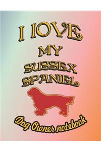 I Love My Sussex Spaniel - Dog Owner Notebook: Doggy Style Designed Pages for Dog Owner to Note Training Log and Daily Adventures.