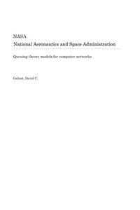 Queuing Theory Models for Computer Networks