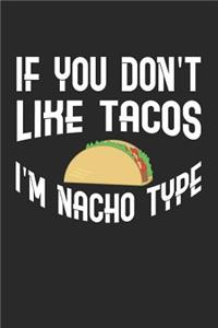 If You Don't Like Tacos I'm Nacho Type