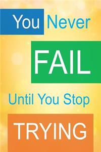 You Never Fail Until You Stop Trying