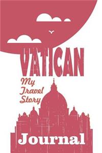 Vatican - My Travel Story Journal: Travel Story Notebook to Note Every Trip to a Traveled City