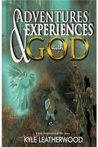 Adventures and Experiences with God