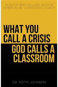 What You Call a Crisis, God Calls a Classroom