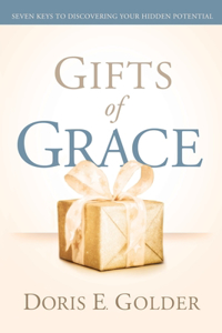 Gifts of Grace: Seven Keys to Discovering Your Hidden Potential