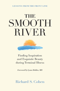 Smooth River: Finding Inspiration and Exquisite Beauty during Terminal Illness. Lessons from the Front Line.