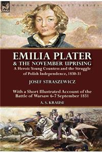 Emilia Plater & the November Uprising: a Heroic Young Countess and the Struggle of Polish Independence, 1830-31, With a Short Illustrated Account of the Battle of Warsaw 6-7 September 183