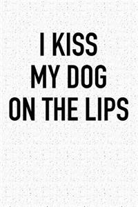 I Kiss My Dog on the Lips