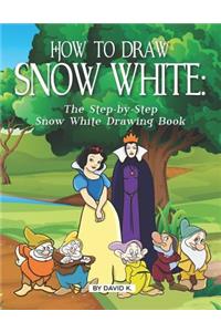 How to Draw Snow White: The Step-By-Step Snow White Drawing Book