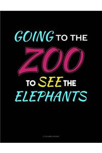 Going to the Zoo to See the Elephants
