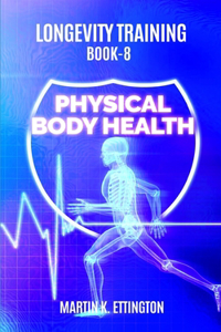 Longevity Training Book 8-Physical Body Health
