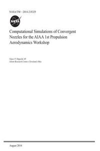 Computational Simulations of Convergent Nozzles for the AIAA 1st Propulsion Aerodynamics Workshop