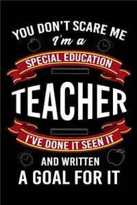 You Don't Scare Me I'm a Special Education Teacher I've Done It Seen It and Written a Goal for It