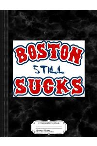 Boston Still Sucks Composition Notebook