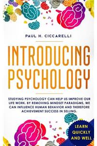 Introducing Psychology: Studying Psychology Can Help Us Improve Our Life Work. by Removing Mindset Paradigms, We Can Influence Human Behavior and Therefore Achievement Success in Selling.