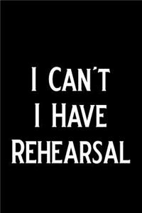 I Can't I Have Rehearsal