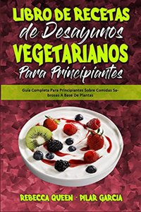 Libro De Recetas De Desayunos Vegetarianos Para Principiantes