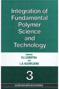 Integration of Fundamental Polymer Science and Technology 3