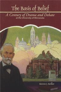 Basis of Belief: A Century of Drama and Debate at the University of Minnesota