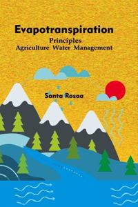 Evapotranspiration: Principles Agriculture Water Management