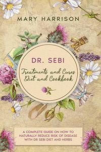 DR. SEBI. Treatments and Cures - Diet and Cookbook