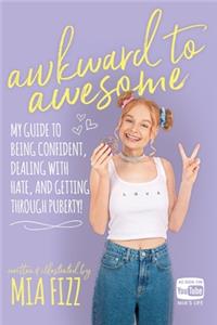 Awkward to Awesome: My guide to being confident, dealing with hate and getting through puberty!