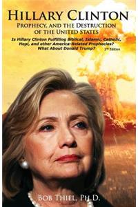 Hillary Clinton, Prophecy, and the Destruction of the United States, 2nd Edition