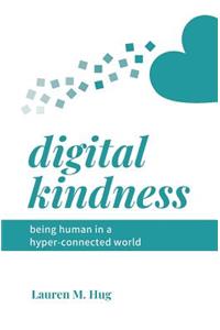 Digital Kindness: Being Human in a Hyper-Connected World