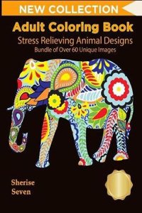 Adult Coloring Book: Stress Relieving Animal Designs Bundle of Over 60 Unique Image (New Collection): Adult Coloring Animals, Get Your Adult Coloring Pencils/Colored Pencils Ready