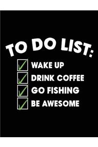 To Do List Wake Up Drink Coffee Go Fishing Be Awesome