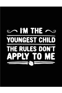 I'm The Youngest Child The Rules Don't Apply To Me