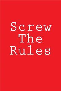 Screw The Rules